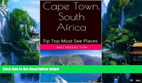 Must Have PDF  Cape Town, South Africa - Tip Top Must See Places  Best Seller Books Most Wanted