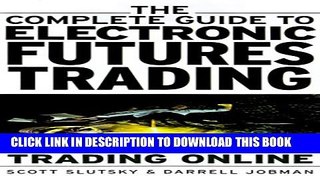 [PDF] The Complete Guide to Electronic Trading Futures: Everything You Need to Start Trading On