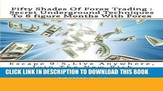 [PDF] Fifty Shades Of Forex Trading : Secret Underground Techniques To 6 figure Months With Forex: