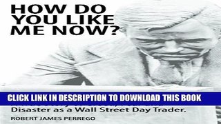 [PDF] How Do You Like Me Now? a True Story of Greed, Fear, and Disaster as a Wall Street Day