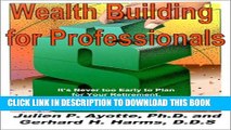 [Read PDF] Wealth Building for Professionals : It s Never to Early to Plan for Your Retirement,