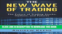[PDF] The New Wave of Trading: The Future of Trading Stocks, Options, and Futures Full Online