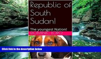 Big Deals  Republic of South Sudan!: The youngest Nation!  Full Read Most Wanted