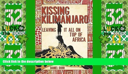 Must Have PDF  Kissing Kilimanjaro: Leaving It All on Top of Africa  Full Read Most Wanted