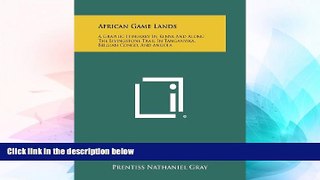 Must Have PDF  African Game Lands: A Graphic Itinerary in Kenya and Along the Livingstone Trail in