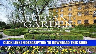 [PDF] The Elegant Garden: Architecture and Landscape of the World s Finest Gardens Popular Colection