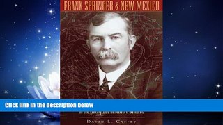READ book  Frank Springer and New Mexico: From the Colfax County War to the Emergence of Modern