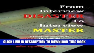 [PDF] From Interview Disaster to Interview Master: A Headhunter s Guide To Avoiding CRASH AND BURN