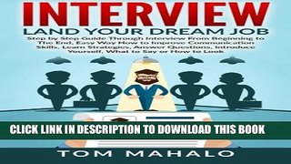 [PDF] INTERVIEW: Land Your Dream Job, Step by Step Guide Through Interview From Beginning to The