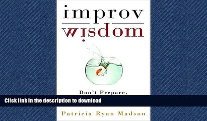 READ THE NEW BOOK Improv Wisdom: Don t Prepare, Just Show Up READ EBOOK