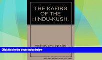 Big Deals  THE KAFIRS OF THE HINDU-KUSH.  Full Read Most Wanted