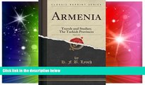 Big Deals  Armenia, Vol. 2 of 2: Travels and Studies; The Turkish Provinces (Classic Reprint)