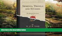 Big Deals  Armenia, Travels and Studies, Vol. 1 of 2: The Russian Provinces (Classic Reprint)