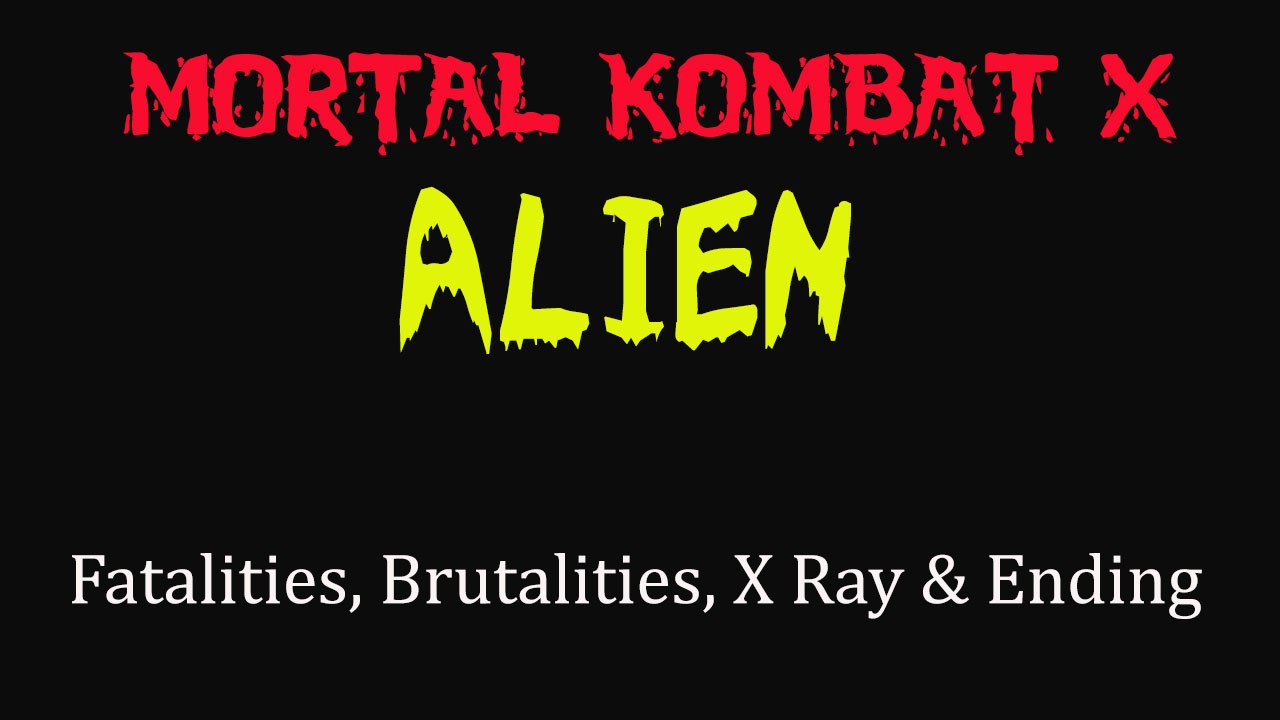 Mortal Kombat X Alien All Fatalities Fatality Brutality Brutalities Ending Gameplay
