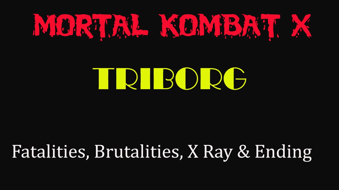 Mortal Kombat X Triborg All Fatalities Fatality Brutality Brutalities Ending Gameplay