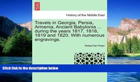 Big Deals  Travels in Georgia, Persia, Armenia, Ancient Babylonia ... during the years 1817, 1818,