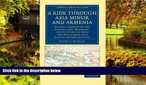 Big Deals  A Ride through Asia Minor and Armenia: Giving a Sketch of the Characters, Manners, and