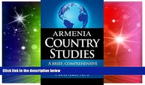 Big Deals  ARMENIA Country Studies: A brief, comprehensive study of Armenia  Best Seller Books