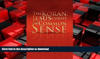 READ THE NEW BOOK The Koran, Jesus Christ and Common Sense READ EBOOK