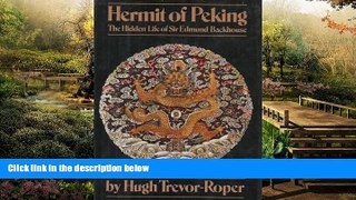 Big Deals  Hermit of Peking: The hidden life of Sir Edmund Backhouse  Full Read Best Seller