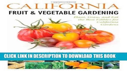 [PDF] California Fruit   Vegetable Gardening: Plant, Grow, and Eat the Best Edibles for California