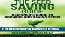 [PDF] The Seed Saving Guide: Beginner s Guide to Growing and Saving Seeds Full Online