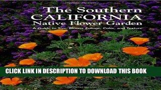 [PDF] Southern California Native Flower Garden, The: A Guide to Size, Bloom, Foliage, Color, and