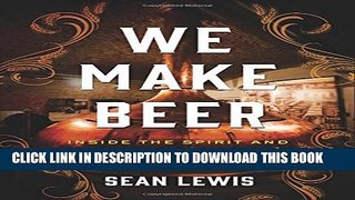 New Book We Make Beer: Inside the Spirit and Artistry of America s Craft Brewers