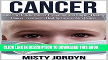 [PDF] Cancer: Guide to Holistic Cancer Prevention and Staying Healthy: Cancer Treatment, Healthy