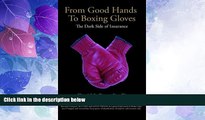 Must Have PDF  From Good Hands to Boxing Gloves: The Dark Side of Insurance  Full Read Most Wanted