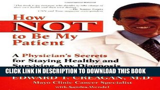 [PDF] How Not to Be My Patient: A Physician s Secrets for Staying Healthy and Surviving Any