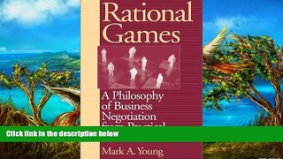 Deals in Books  Rational Games: A Philosophy of Business Negotiation from Practical Reason