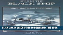 [Read PDF] Riding the Black Ship: Japan and Tokyo Disneyland (Harvard East Asian Monographs) Ebook
