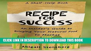 [Read PDF] Recipe for Success: An Insider s Guide to Bringing Your Natural Food to Market Ebook