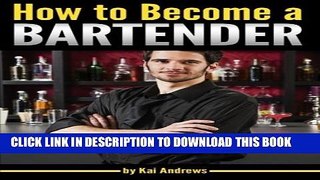 [Read PDF] How to Become a Bartender: An Essential Guide to Becoming a Successful Bartender and