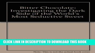 [PDF] Bitter Chocolate: Investigating The Dark Side Of The World s Most Seductive Sweet Popular