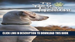[Read PDF] To Your Dog s Health!: Canine Nutrition and Recent Trends Within the Pet Food Industry