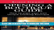 New Book Opening a Boutique Guide : How to Start your own Unique Clothing Boutique: The definite