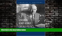 FREE DOWNLOAD  Governor Henry Horner, Chicago Politics, and the Great Depression  DOWNLOAD ONLINE