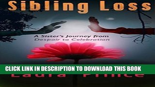 [PDF] Sibling Loss: A Sister s Journey From Despair to Celebration Full Online