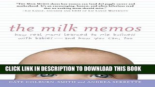 [PDF] The Milk Memos: How Real Moms Learned to Mix Business with Babies-and How You Can, Too Full