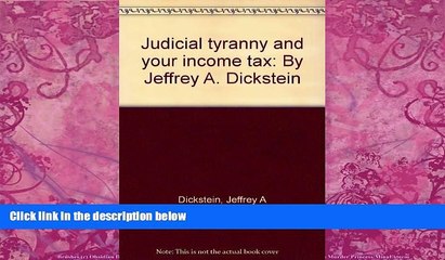 Big Deals  Judicial tyranny and your income tax: By Jeffrey A. Dickstein  Best Seller Books Best