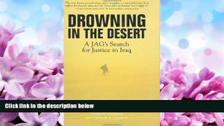 Free [PDF] Downlaod  Drowning in the Desert: A JAG s Search for Justice in Iraq READ ONLINE