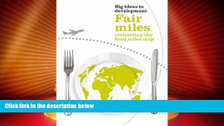 different   Fair Miles: Recharting the Food Miles Map (Big Ideas in Development)