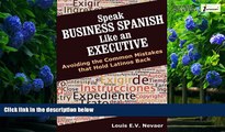 Big Deals  Speak Business Spanish Like an Executive: Avoiding the Common Mistakes that Hold