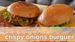 ¿Cómo preparar una hamburguesa crispy onions burger ?