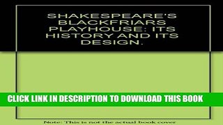 [PDF] Shakespeare s Blackfriars Playhouse;: Its history and its design Full Online
