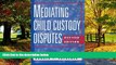 Big Deals  Mediating Child Custody Disputes: A Strategic Approach  Best Seller Books Most Wanted
