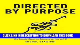 [PDF] Directed by Purpose: How to Focus on Work That Matters, Ignore Distractions and Manage Your