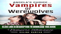 [PDF] ROMANCE: Angela s Choice: Vampire Or Werewolf Menage (Paranormal New Adult Vampire Menage